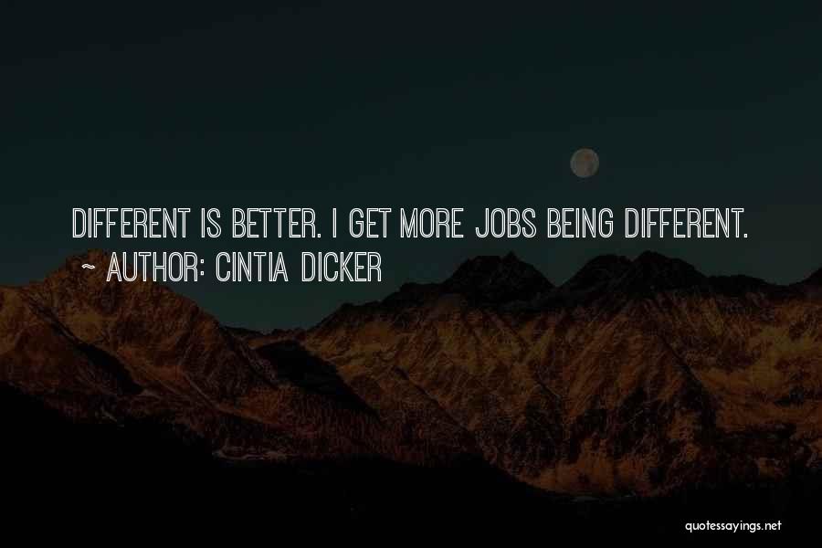 Cintia Dicker Quotes: Different Is Better. I Get More Jobs Being Different.