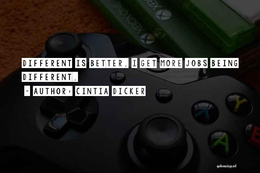 Cintia Dicker Quotes: Different Is Better. I Get More Jobs Being Different.