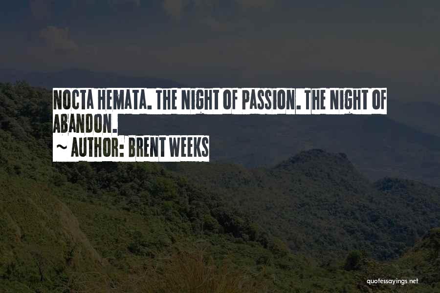 Brent Weeks Quotes: Nocta Hemata. The Night Of Passion. The Night Of Abandon.