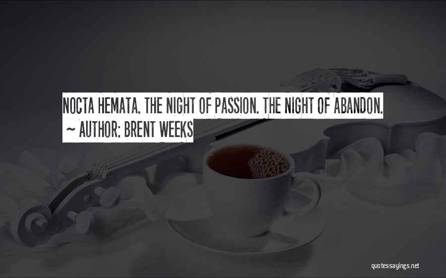 Brent Weeks Quotes: Nocta Hemata. The Night Of Passion. The Night Of Abandon.