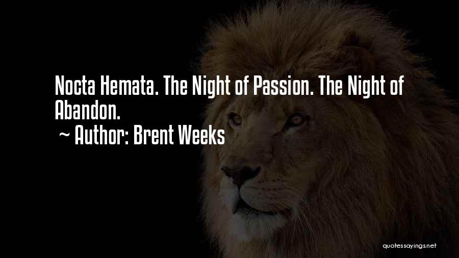 Brent Weeks Quotes: Nocta Hemata. The Night Of Passion. The Night Of Abandon.