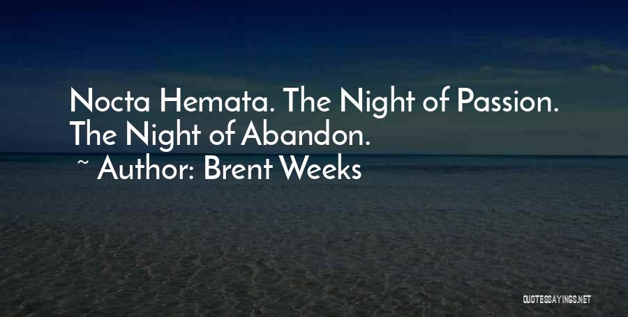 Brent Weeks Quotes: Nocta Hemata. The Night Of Passion. The Night Of Abandon.