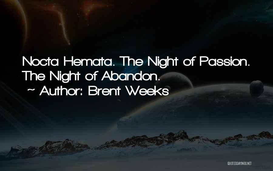 Brent Weeks Quotes: Nocta Hemata. The Night Of Passion. The Night Of Abandon.