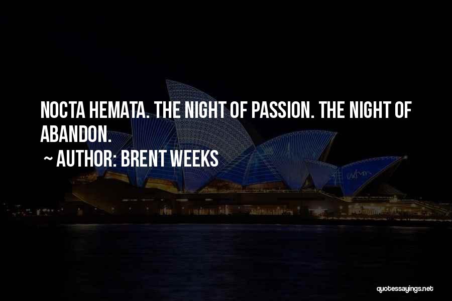 Brent Weeks Quotes: Nocta Hemata. The Night Of Passion. The Night Of Abandon.