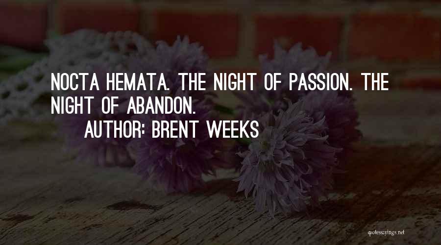 Brent Weeks Quotes: Nocta Hemata. The Night Of Passion. The Night Of Abandon.