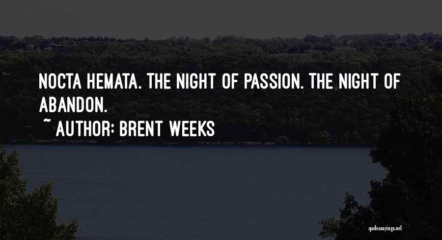 Brent Weeks Quotes: Nocta Hemata. The Night Of Passion. The Night Of Abandon.