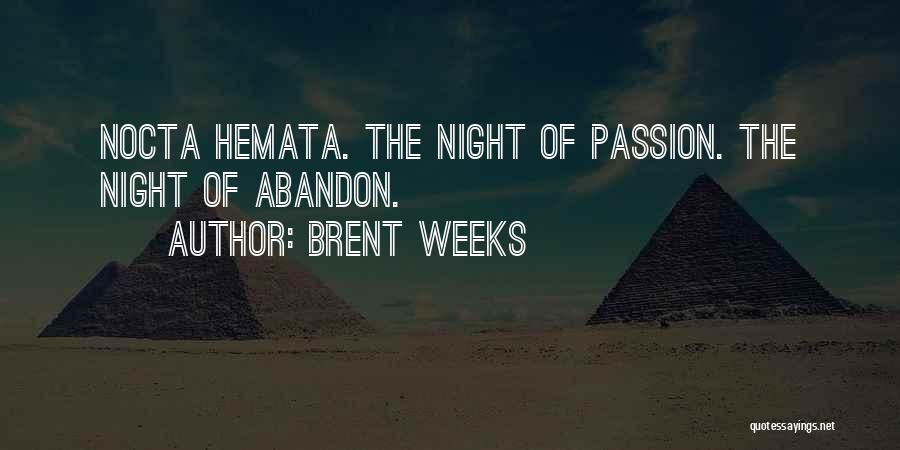 Brent Weeks Quotes: Nocta Hemata. The Night Of Passion. The Night Of Abandon.