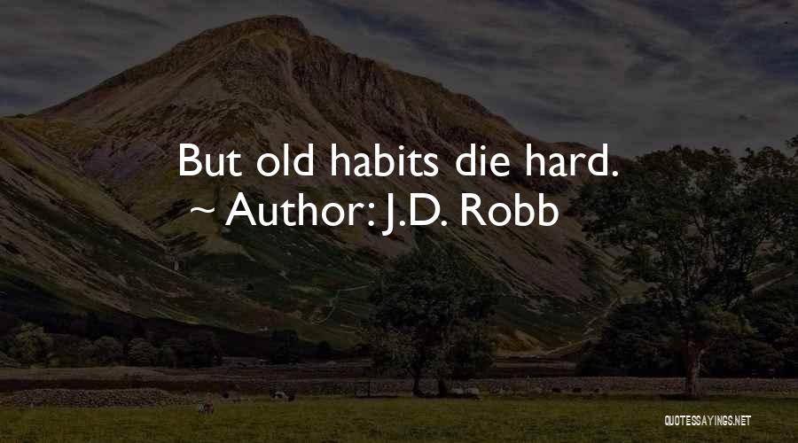 J.D. Robb Quotes: But Old Habits Die Hard.