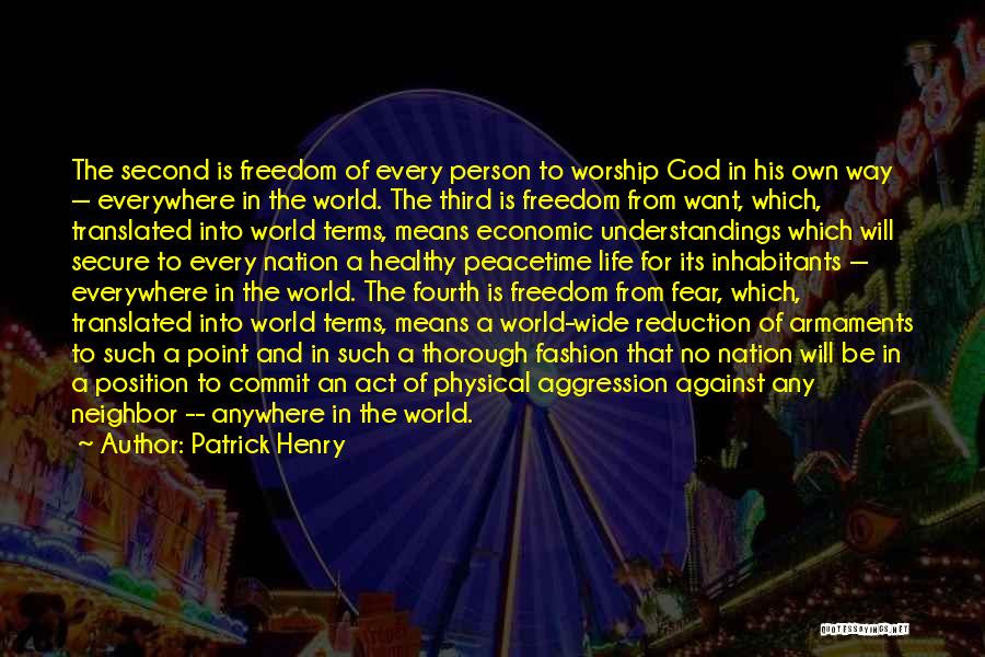 Patrick Henry Quotes: The Second Is Freedom Of Every Person To Worship God In His Own Way -- Everywhere In The World. The