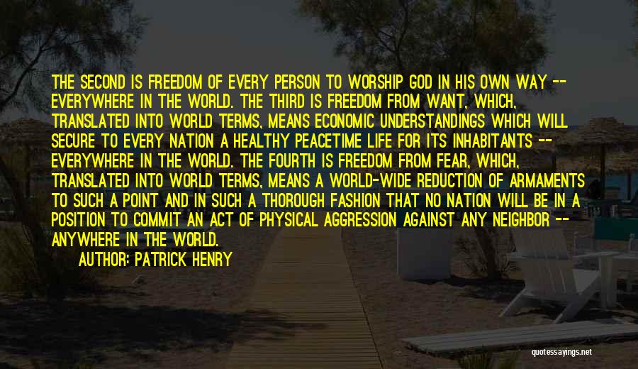 Patrick Henry Quotes: The Second Is Freedom Of Every Person To Worship God In His Own Way -- Everywhere In The World. The