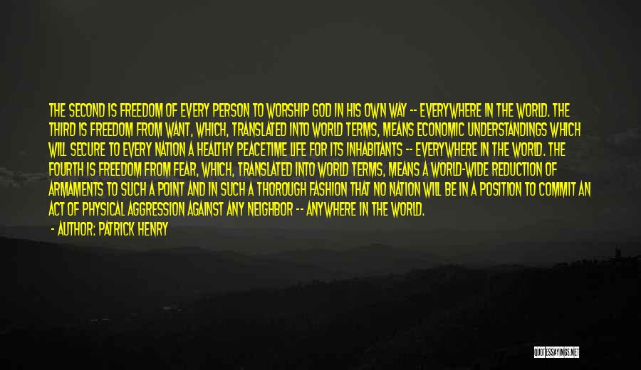 Patrick Henry Quotes: The Second Is Freedom Of Every Person To Worship God In His Own Way -- Everywhere In The World. The