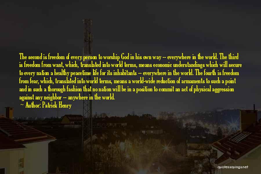 Patrick Henry Quotes: The Second Is Freedom Of Every Person To Worship God In His Own Way -- Everywhere In The World. The