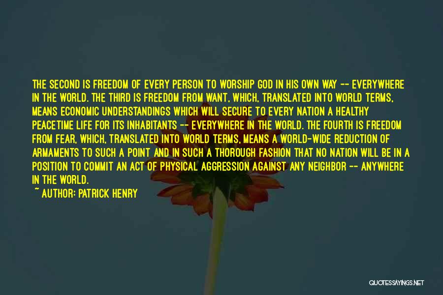 Patrick Henry Quotes: The Second Is Freedom Of Every Person To Worship God In His Own Way -- Everywhere In The World. The