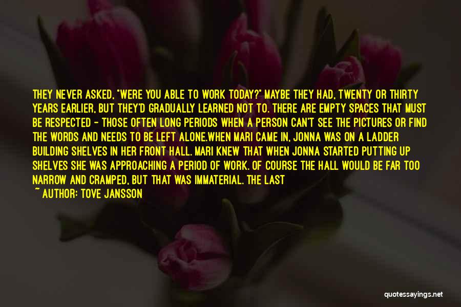 Tove Jansson Quotes: They Never Asked, Were You Able To Work Today? Maybe They Had, Twenty Or Thirty Years Earlier, But They'd Gradually