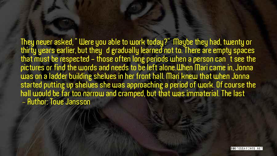 Tove Jansson Quotes: They Never Asked, Were You Able To Work Today? Maybe They Had, Twenty Or Thirty Years Earlier, But They'd Gradually