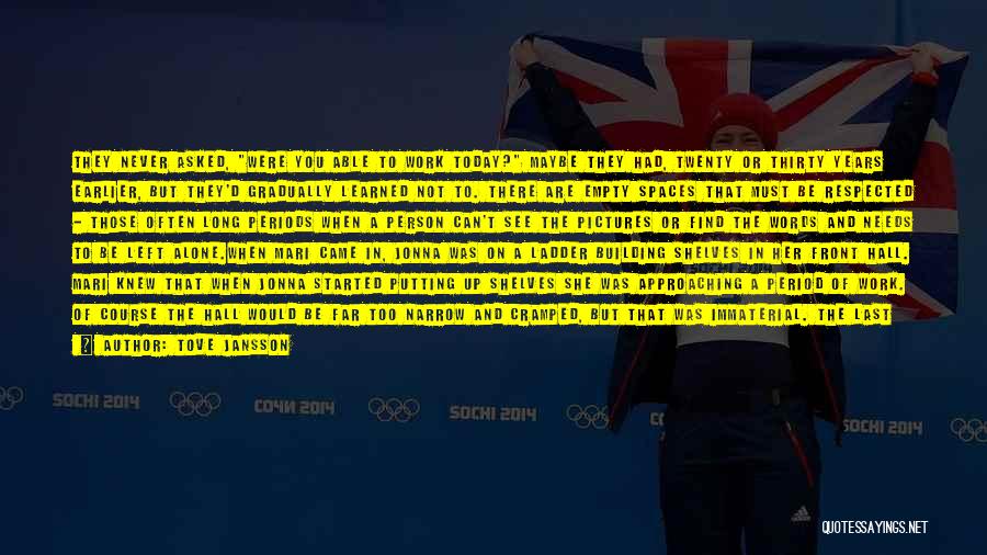 Tove Jansson Quotes: They Never Asked, Were You Able To Work Today? Maybe They Had, Twenty Or Thirty Years Earlier, But They'd Gradually