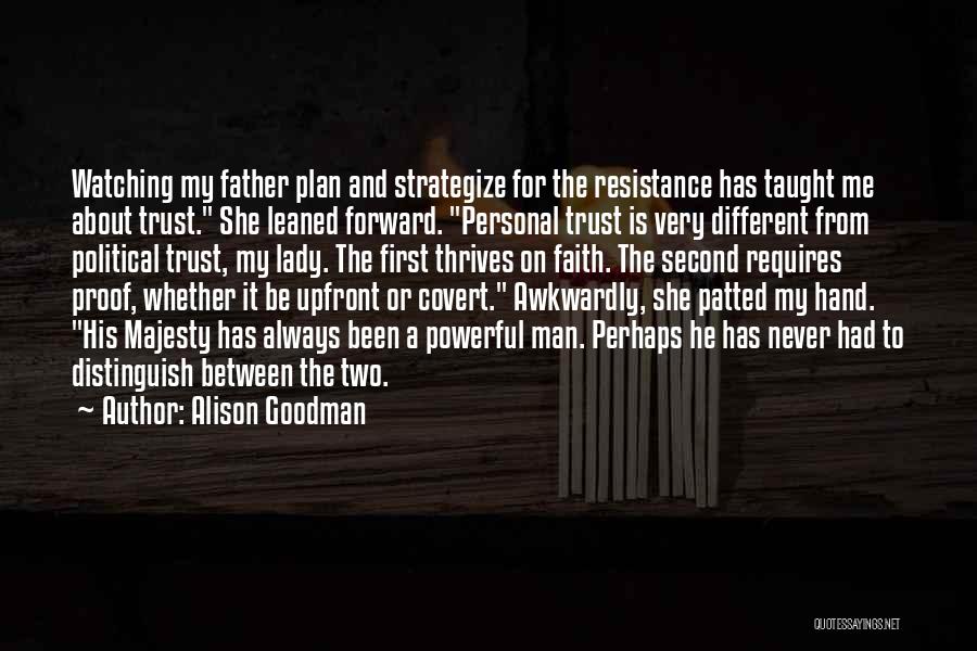 Alison Goodman Quotes: Watching My Father Plan And Strategize For The Resistance Has Taught Me About Trust. She Leaned Forward. Personal Trust Is