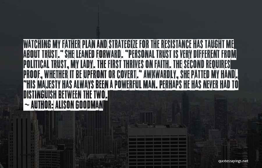 Alison Goodman Quotes: Watching My Father Plan And Strategize For The Resistance Has Taught Me About Trust. She Leaned Forward. Personal Trust Is