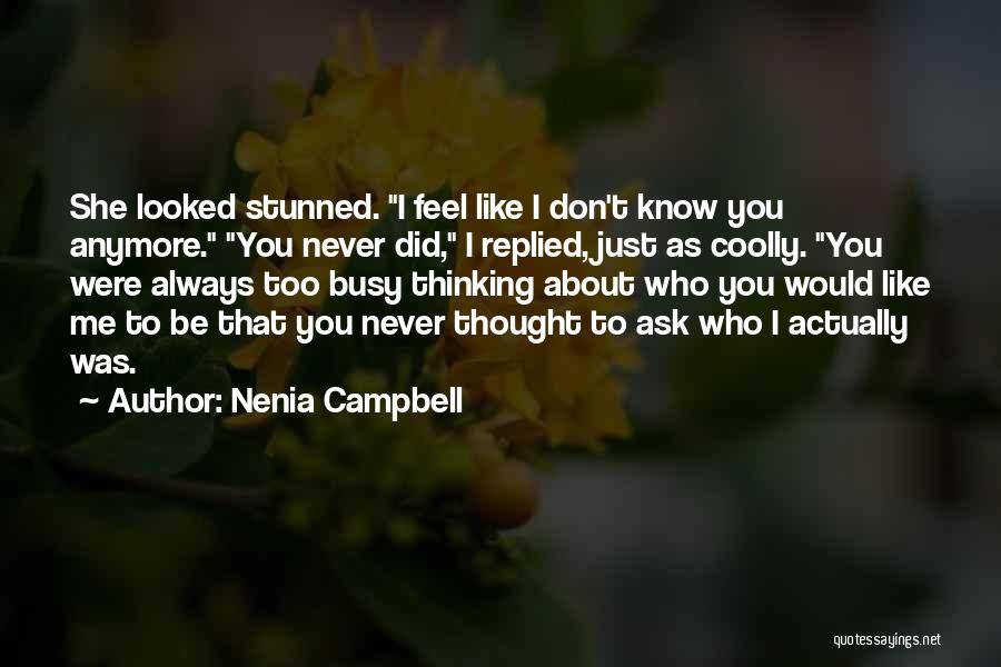 Nenia Campbell Quotes: She Looked Stunned. I Feel Like I Don't Know You Anymore. You Never Did, I Replied, Just As Coolly. You