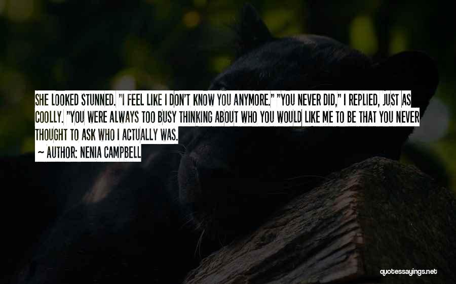 Nenia Campbell Quotes: She Looked Stunned. I Feel Like I Don't Know You Anymore. You Never Did, I Replied, Just As Coolly. You