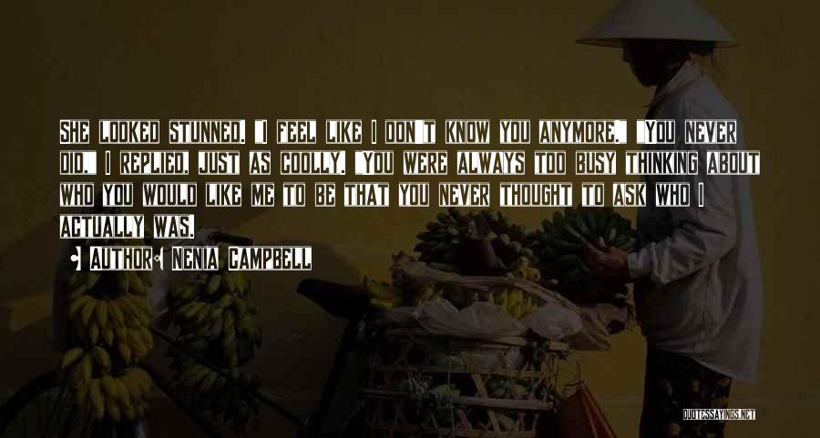 Nenia Campbell Quotes: She Looked Stunned. I Feel Like I Don't Know You Anymore. You Never Did, I Replied, Just As Coolly. You