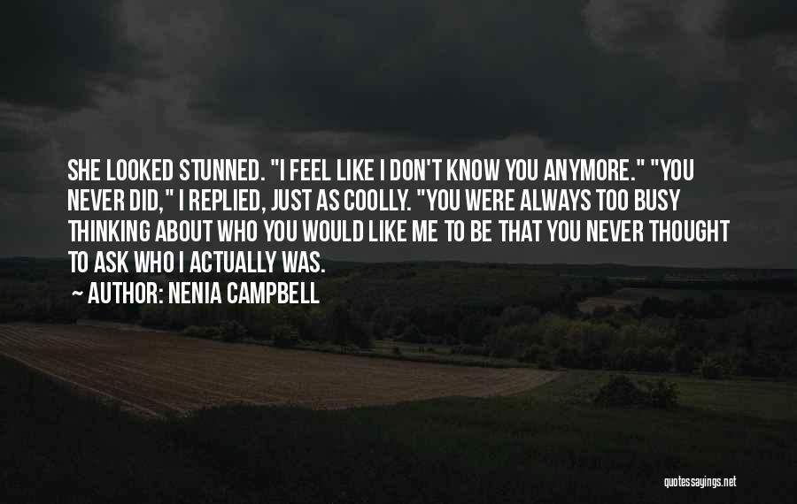 Nenia Campbell Quotes: She Looked Stunned. I Feel Like I Don't Know You Anymore. You Never Did, I Replied, Just As Coolly. You