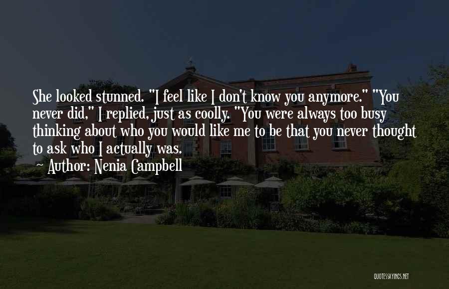 Nenia Campbell Quotes: She Looked Stunned. I Feel Like I Don't Know You Anymore. You Never Did, I Replied, Just As Coolly. You