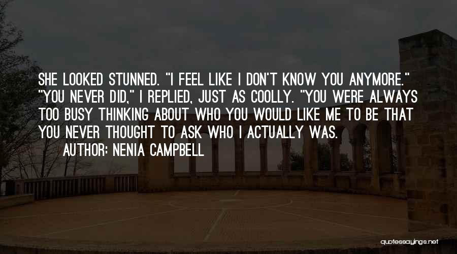 Nenia Campbell Quotes: She Looked Stunned. I Feel Like I Don't Know You Anymore. You Never Did, I Replied, Just As Coolly. You