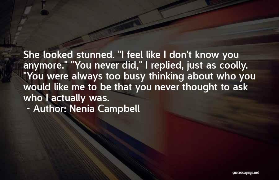 Nenia Campbell Quotes: She Looked Stunned. I Feel Like I Don't Know You Anymore. You Never Did, I Replied, Just As Coolly. You