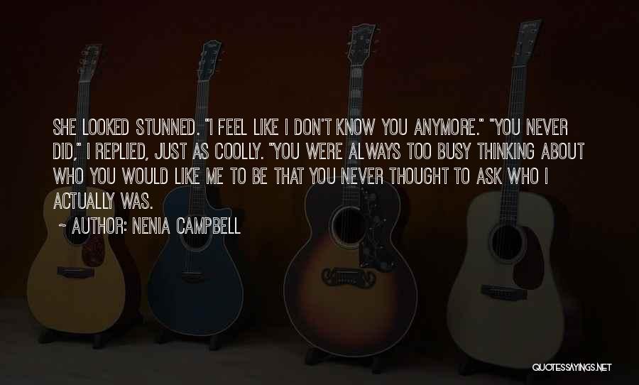 Nenia Campbell Quotes: She Looked Stunned. I Feel Like I Don't Know You Anymore. You Never Did, I Replied, Just As Coolly. You