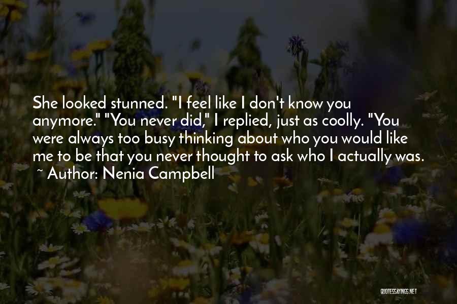 Nenia Campbell Quotes: She Looked Stunned. I Feel Like I Don't Know You Anymore. You Never Did, I Replied, Just As Coolly. You