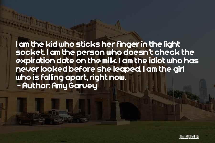 Amy Garvey Quotes: I Am The Kid Who Sticks Her Finger In The Light Socket. I Am The Person Who Doesn't Check The