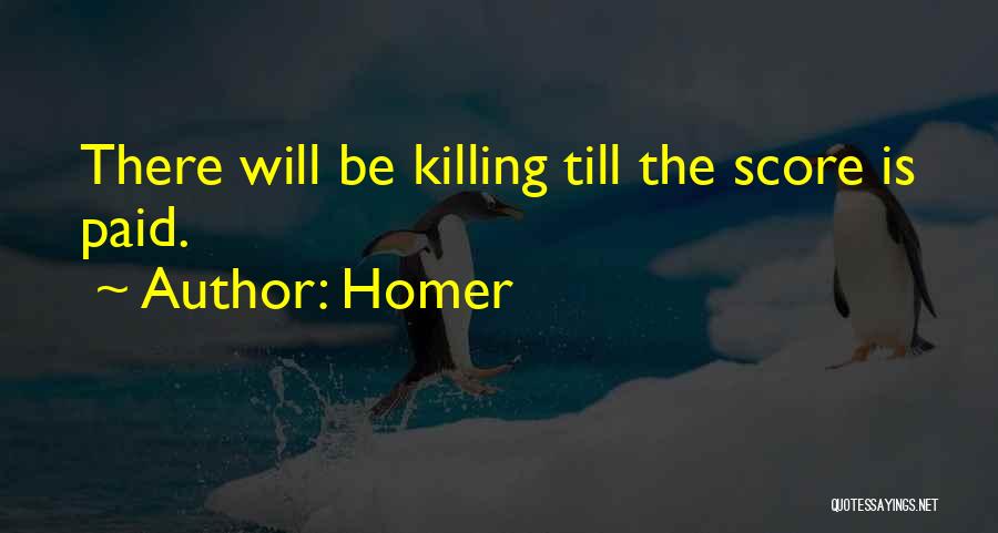 Homer Quotes: There Will Be Killing Till The Score Is Paid.
