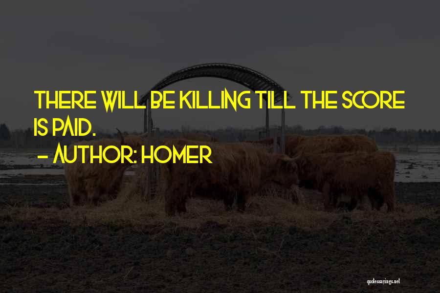 Homer Quotes: There Will Be Killing Till The Score Is Paid.