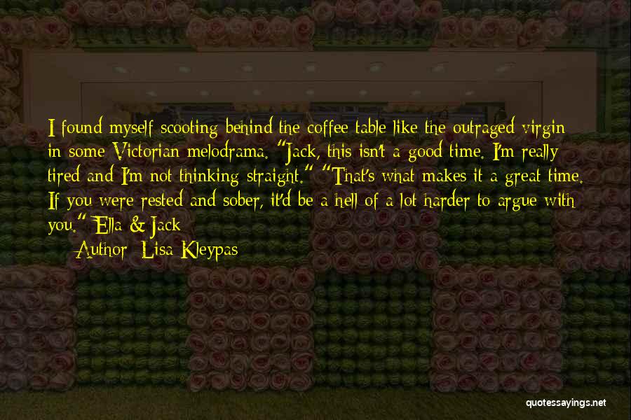 Lisa Kleypas Quotes: I Found Myself Scooting Behind The Coffee Table Like The Outraged Virgin In Some Victorian Melodrama. Jack, This Isn't A