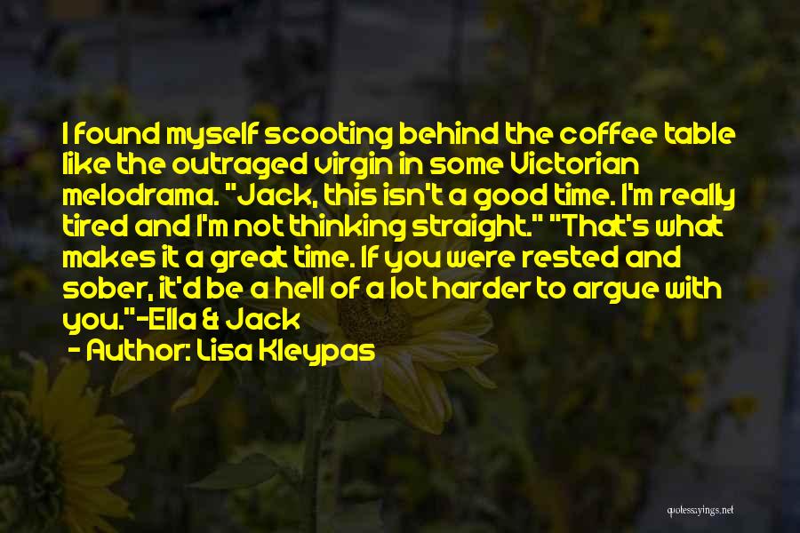 Lisa Kleypas Quotes: I Found Myself Scooting Behind The Coffee Table Like The Outraged Virgin In Some Victorian Melodrama. Jack, This Isn't A