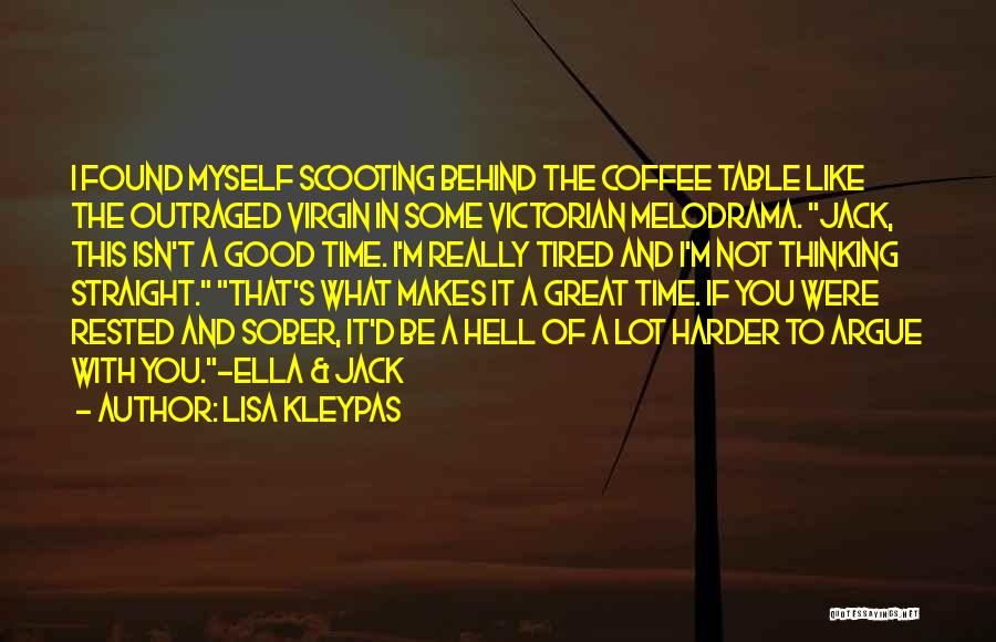 Lisa Kleypas Quotes: I Found Myself Scooting Behind The Coffee Table Like The Outraged Virgin In Some Victorian Melodrama. Jack, This Isn't A