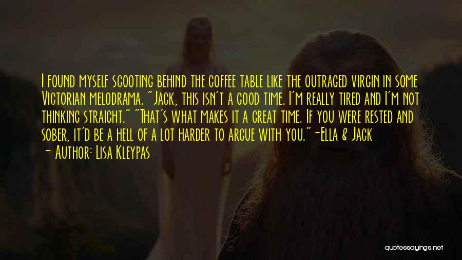 Lisa Kleypas Quotes: I Found Myself Scooting Behind The Coffee Table Like The Outraged Virgin In Some Victorian Melodrama. Jack, This Isn't A