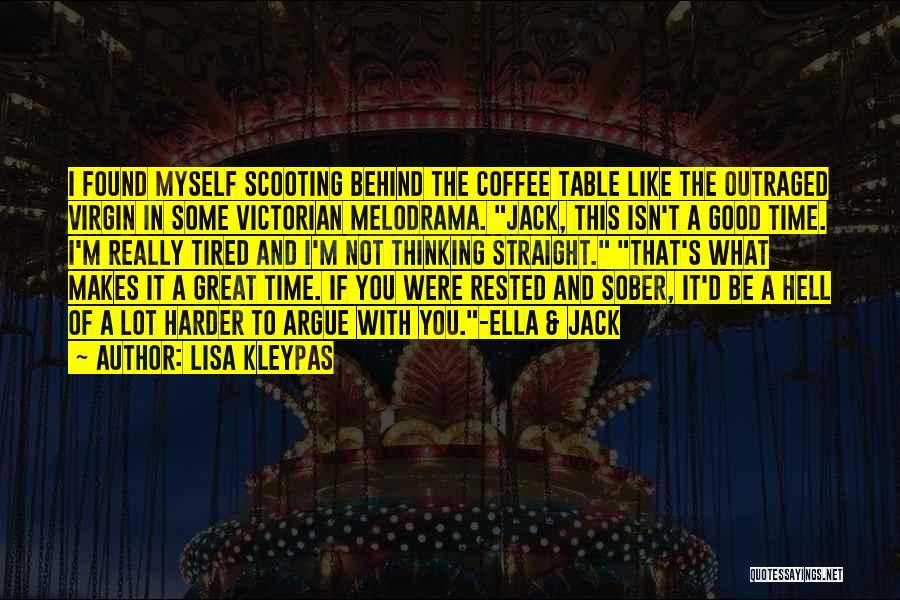 Lisa Kleypas Quotes: I Found Myself Scooting Behind The Coffee Table Like The Outraged Virgin In Some Victorian Melodrama. Jack, This Isn't A