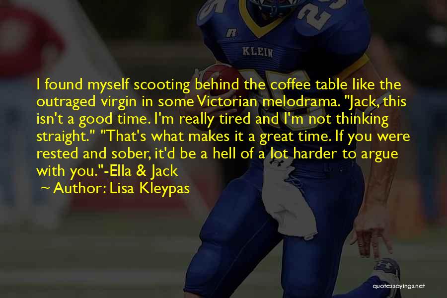 Lisa Kleypas Quotes: I Found Myself Scooting Behind The Coffee Table Like The Outraged Virgin In Some Victorian Melodrama. Jack, This Isn't A