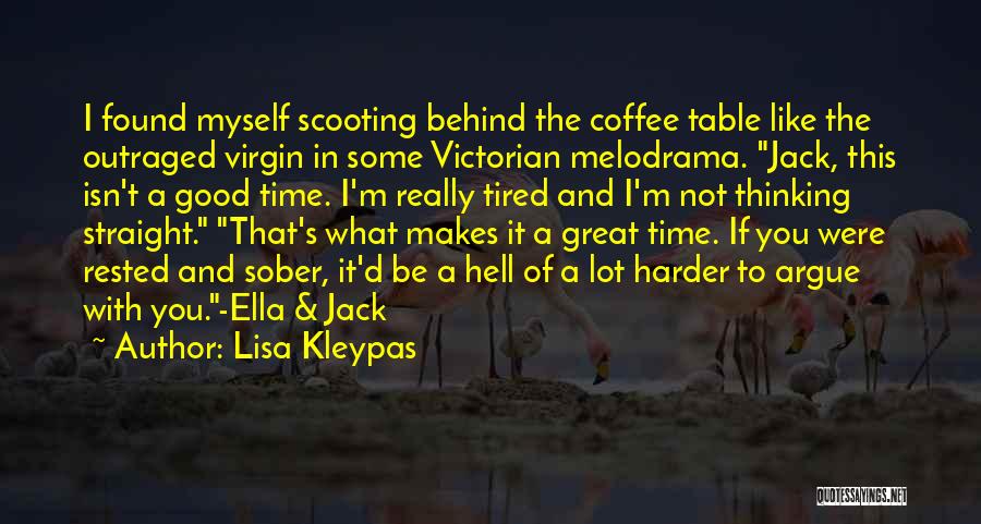 Lisa Kleypas Quotes: I Found Myself Scooting Behind The Coffee Table Like The Outraged Virgin In Some Victorian Melodrama. Jack, This Isn't A