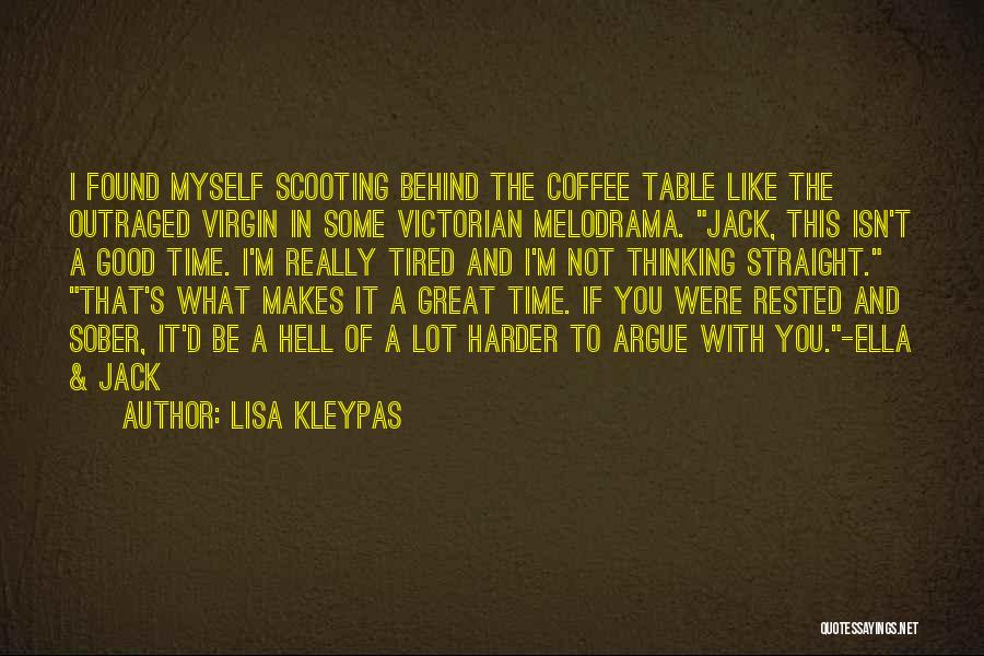 Lisa Kleypas Quotes: I Found Myself Scooting Behind The Coffee Table Like The Outraged Virgin In Some Victorian Melodrama. Jack, This Isn't A