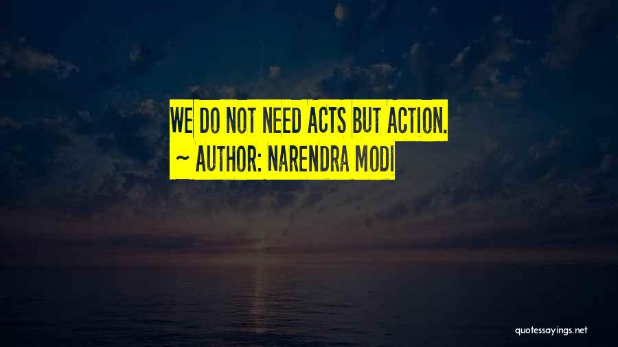 Narendra Modi Quotes: We Do Not Need Acts But Action.