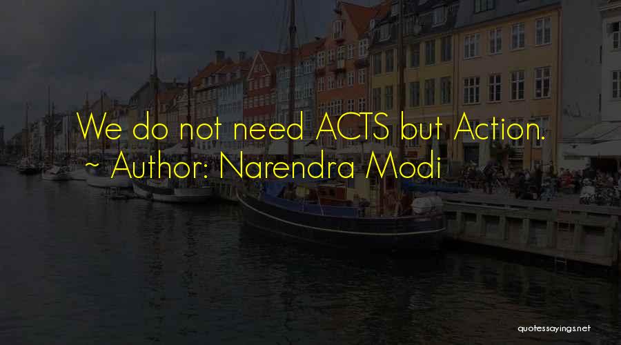 Narendra Modi Quotes: We Do Not Need Acts But Action.