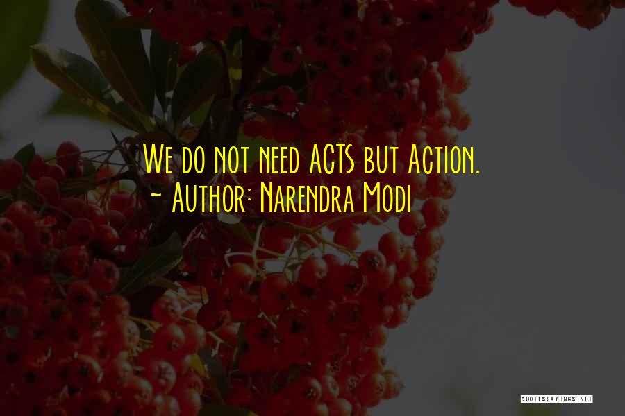 Narendra Modi Quotes: We Do Not Need Acts But Action.