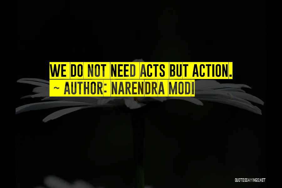 Narendra Modi Quotes: We Do Not Need Acts But Action.