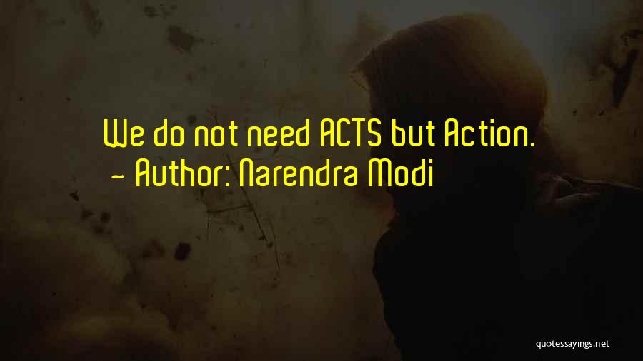 Narendra Modi Quotes: We Do Not Need Acts But Action.
