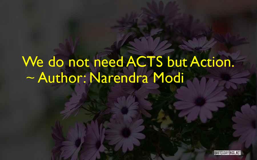 Narendra Modi Quotes: We Do Not Need Acts But Action.