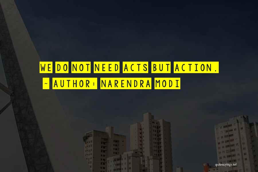 Narendra Modi Quotes: We Do Not Need Acts But Action.