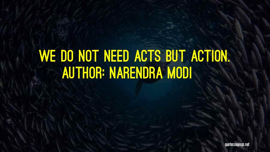 Narendra Modi Quotes: We Do Not Need Acts But Action.